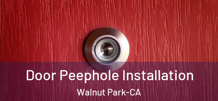  Door Peephole Installation Walnut Park-CA