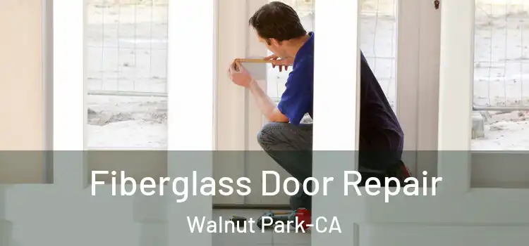  Fiberglass Door Repair Walnut Park-CA
